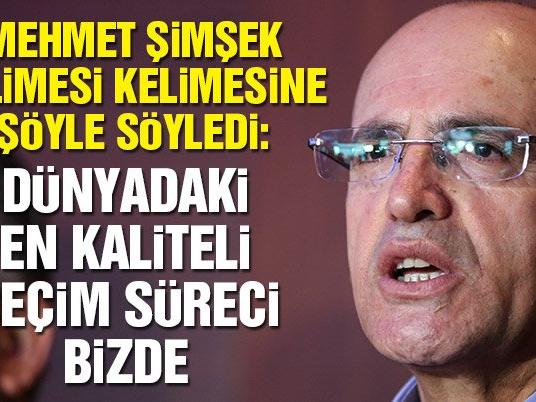 Mehmet Şimşek: Dünyadaki en kaliteli seçim süreci bizde
