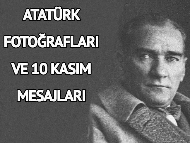 Atatürk 10 Kasım fotoğrafları! En güzel 10 Kasım mesajları ve Atatürk resimleri...
