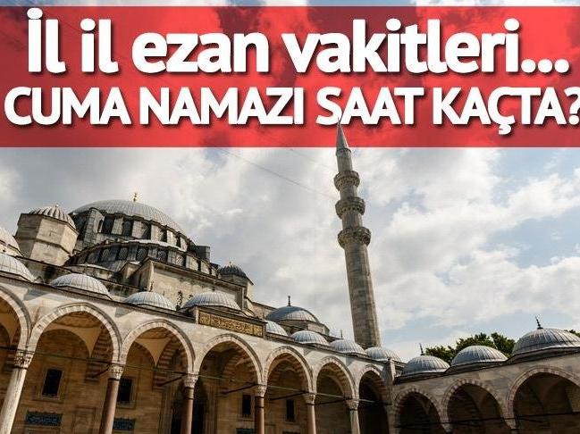 Cuma namazı saat kaçta kılınacak? Ankara, İstanbul, İzmir ve tüm iller için cuma namaz saati...