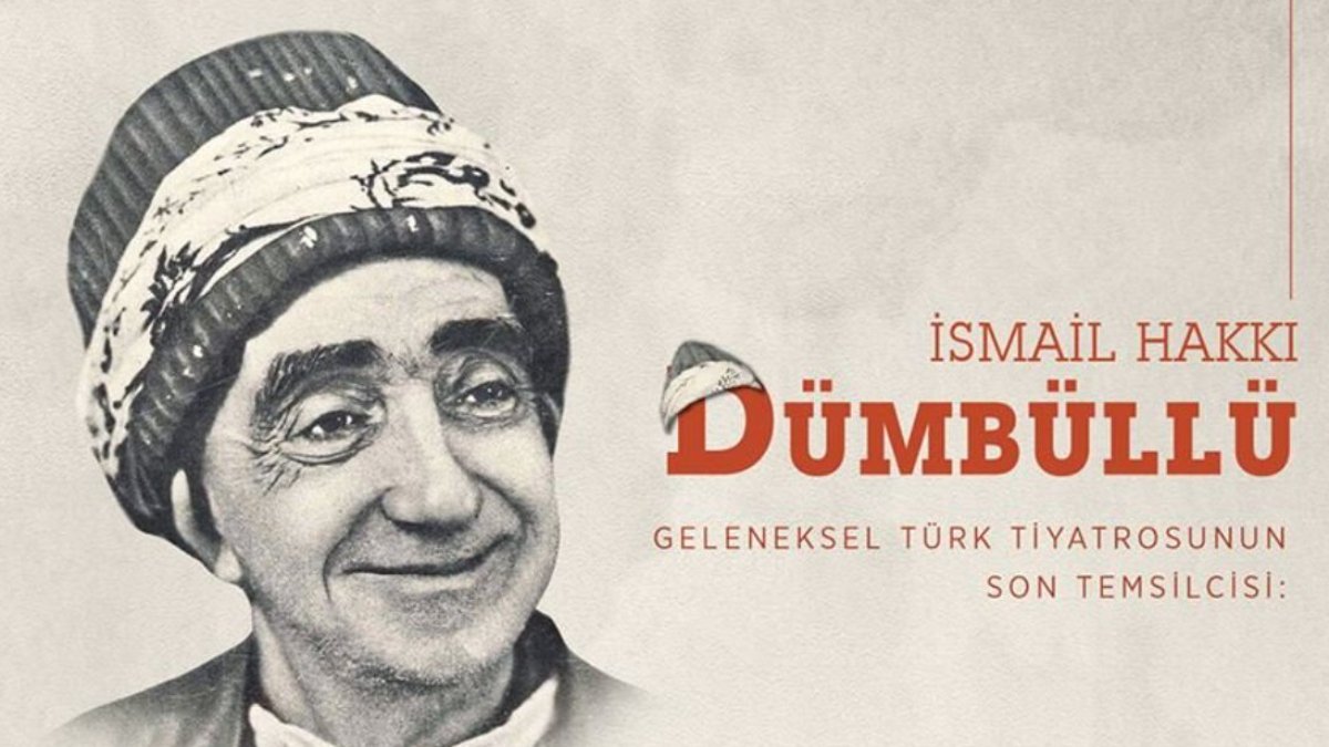 İsmail Hakkı Dümbüllü: Geleneksel Türk tiyatrosunun son temsilcisi...